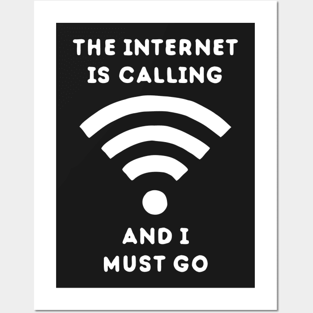 The Internet Is Calling And I Must Go Wall Art by dumbshirts